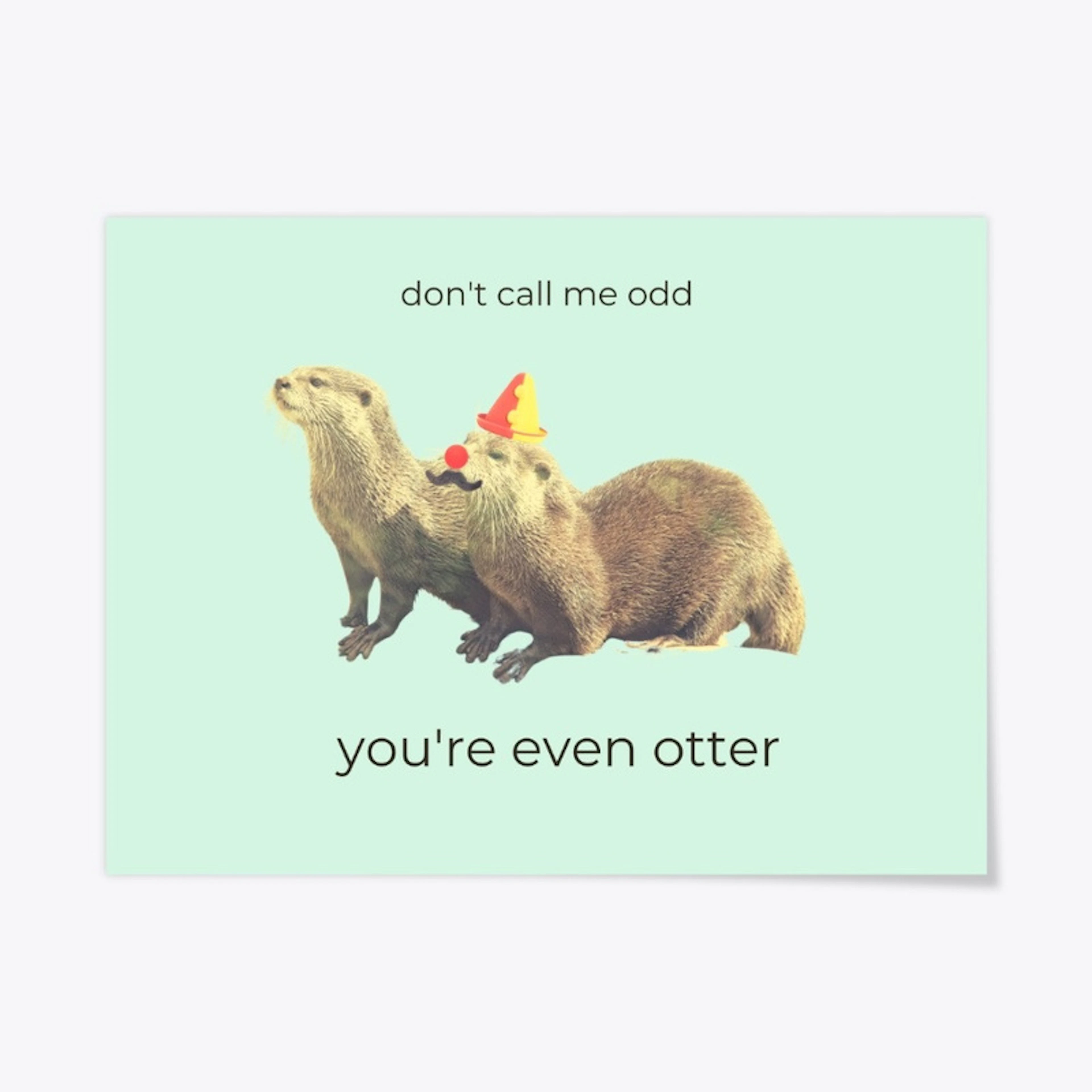 You're Even Otter