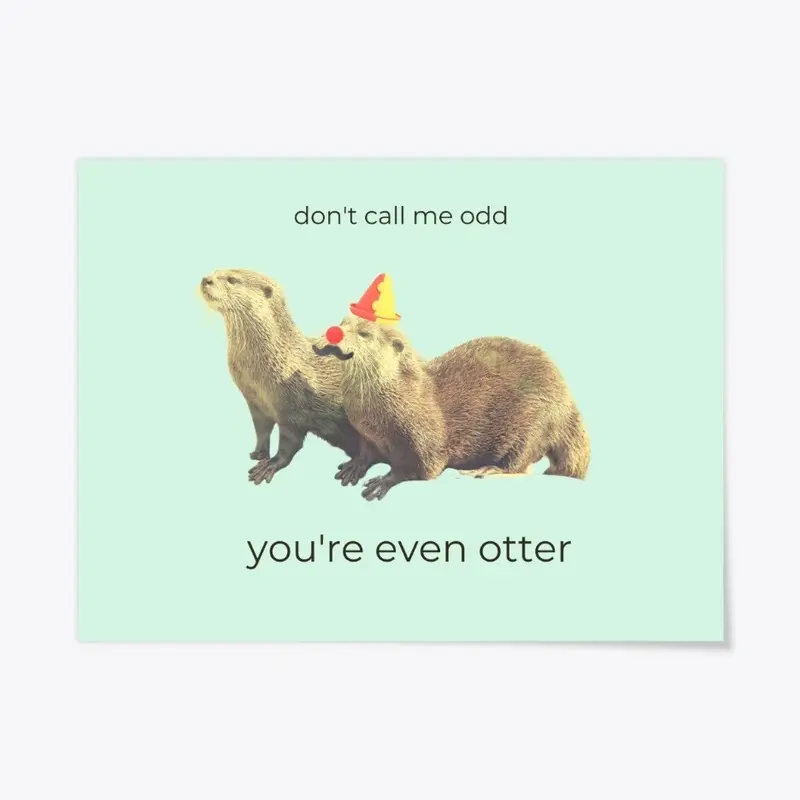 You're Even Otter