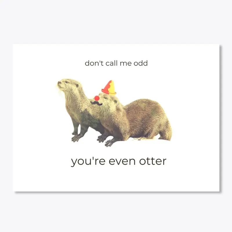 You're Even Otter